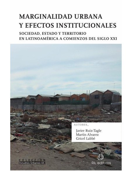 Marginalidad urbana y efectos institucionales. Sociedad, Estado y territorio en Latinoamérica a comienzos del siglo XXI