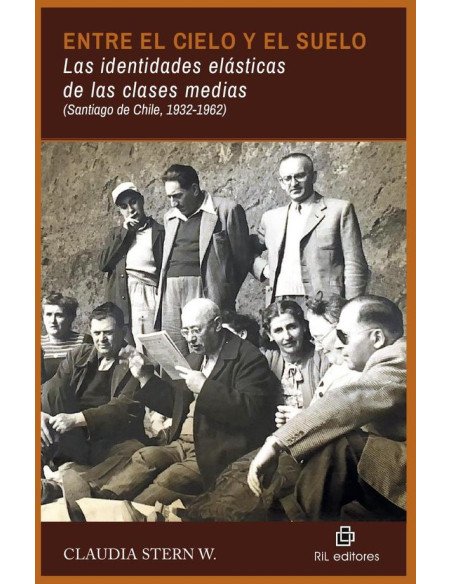 Entre el cielo y el suelo. Las identidades elásticas de las clases medias (Santiago de Chile, 1932-1962)