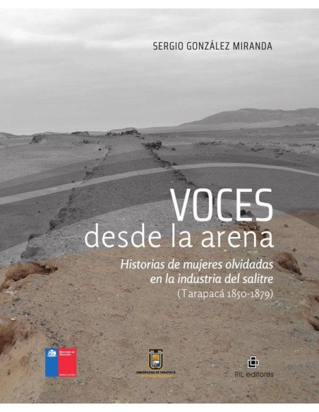 Voces desde la arena. Historias de mujeres olvidadas en la industria del salitre (Tarapacá 1850-1879)