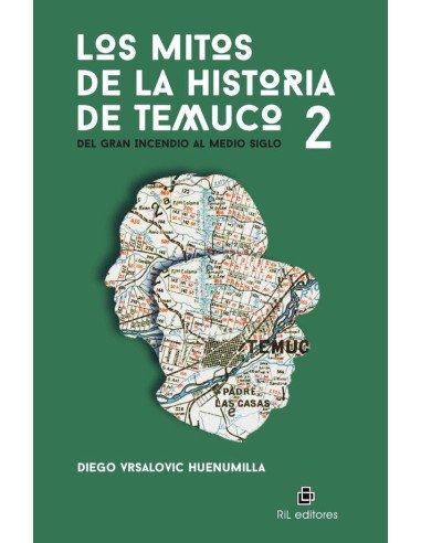 Los mitos de la historia de Temuco 2. Del Gran Incendio al medio siglo