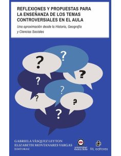 Reflexiones y propuestas para la enseñanza de los temas controversiales en el aula. Una aproximación desde la Historia, Geografía y Ciencias Sociales