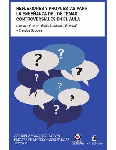 Reflexiones y propuestas para la enseñanza de los temas controversiales en el aula. Una aproximación desde la Historia, Geografía y Ciencias Sociales