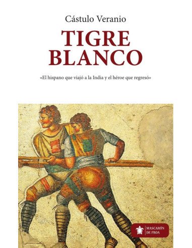 Tigre blanco:El hispano que viajó a la India y el héroe que regresó