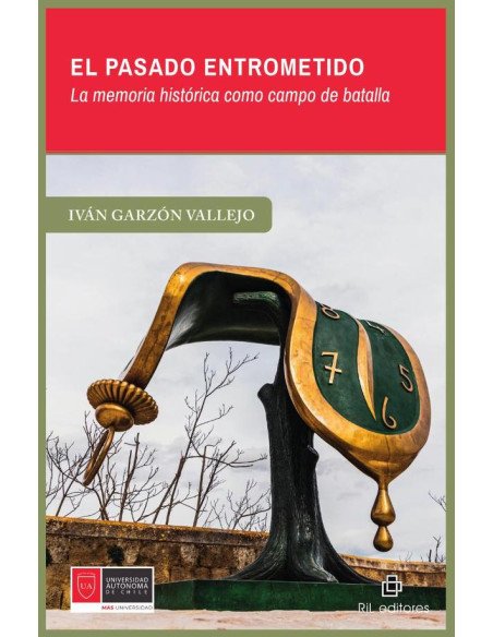 El pasado entrometido. La memoria histórica como campo de batalla