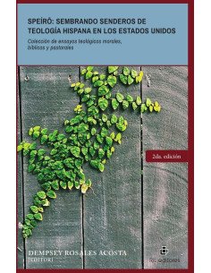 Speíro: sembrando senderos de teología hispana en los Estados UnidosColección de ensayos teológicos morales, bíblicos y pastorales