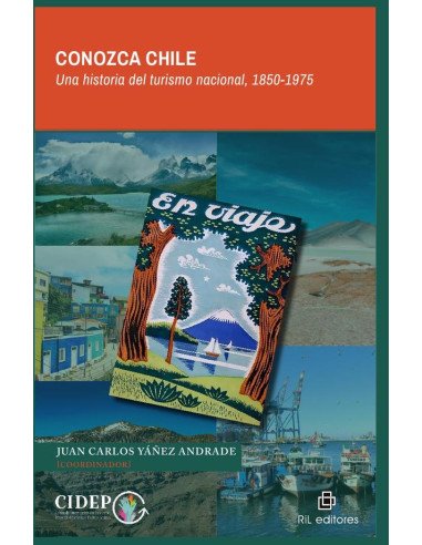 Conozca Chile. Una historia del turismo nacional 1850-1975