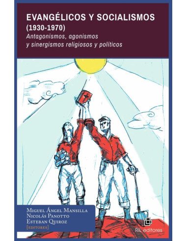 Evangélicos y Socialismos (1930-1970). Antagonismos, agonismos y sinergismos religiosos y políticos