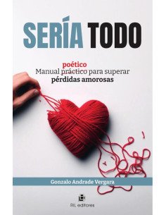 Sería todo. Manual poético para superar pérdidas amorosas
