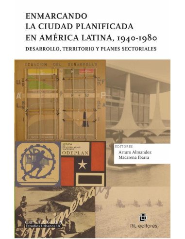 Enmarcando la ciudad planificada en América Latina, 1940-1980. Desarrollo, territorio y planes sectoriales
