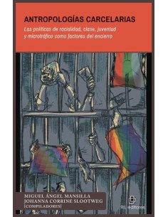 Antropologías carcelarias. Las políticas de racialidad, clase, juventud y microtráfico como factores del encierro