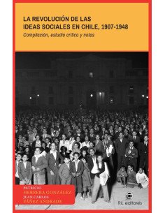 La revolución de las ideas sociales en Chile, 1907-1948 (Compilación, estudio crítico y notas)
