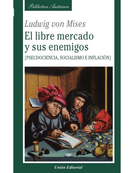 El libre mercado y sus enemigos:Pseudociencia, socialismo e inflación