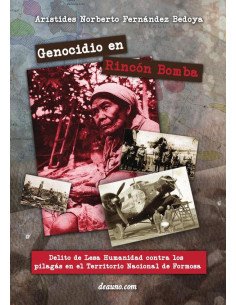Genocidio en Rincón Bomba:Delito de Lesa Humanidad contra los pilagás en el Territorio Nacional de Formosa