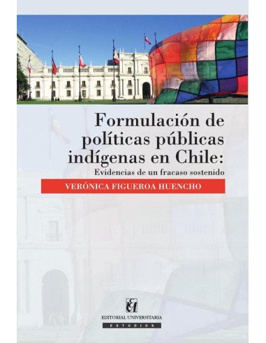 Formulación de políticas públicas indígenas en Chile:Evidencias de un fracaso sostenido