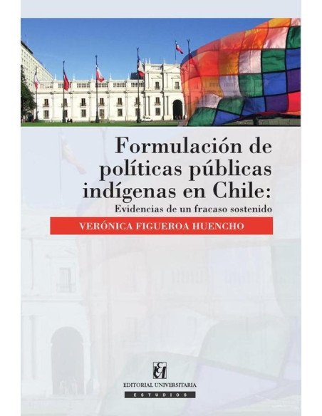 Formulación de políticas públicas indígenas en Chile:Evidencias de un fracaso sostenido