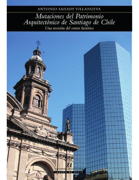 Mutaciones del Patrimonio Arquitectónico de Santiago de Chile:Una revisión del centro histórico