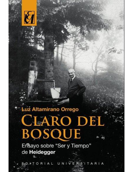 Claro del bosque:Ensayo sobre “Ser y Tiempo” de Heidegger