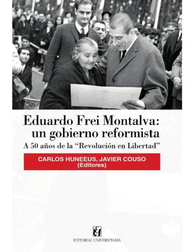 Eduardo Frei Montalva: un gobierno reformista:A 50 años de la “Revolución en Libertad”