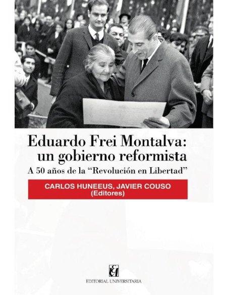 Eduardo Frei Montalva: un gobierno reformista:A 50 años de la “Revolución en Libertad”