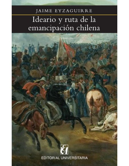 Ideario y ruta de la emancipación chilena
