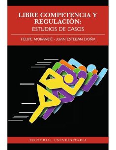 Libre competencia y Regulación:Estudios de casos