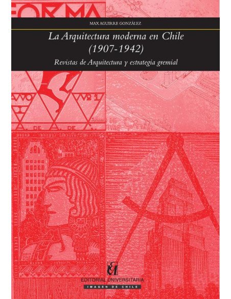 La arquitectura moderna en Chile (1907-1942):Revistas de arquitectura y estrategia gremial