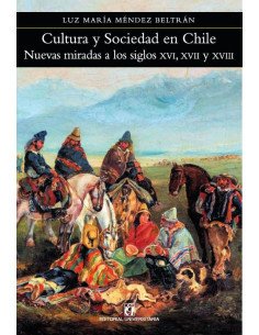 Cultura y sociedad en Chile:Nuevas miradas a los siglos XVI, XVII y XVIII