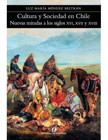 Cultura y sociedad en Chile:Nuevas miradas a los siglos XVI, XVII y XVIII