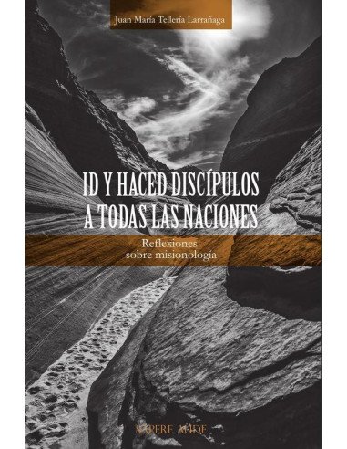 Id y haced discípulos a todas las naciones:Reflexiones sobre misionología