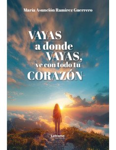 Vayas a donde vayas, ve con todo tu corazón