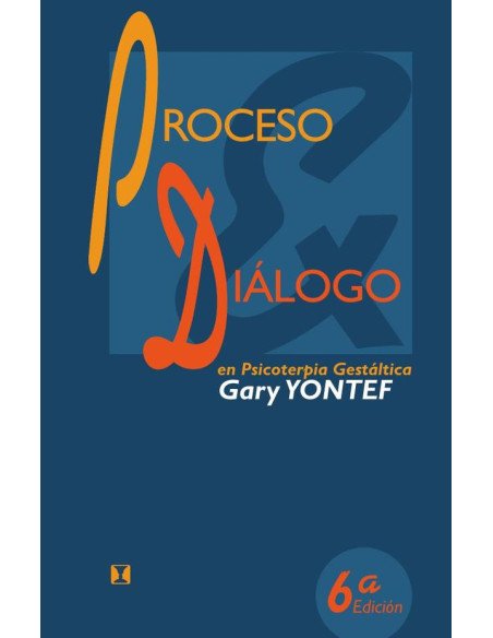 Proceso y diálogo en psicoterapia gestáltica: Ensayos de terapia gestáltica