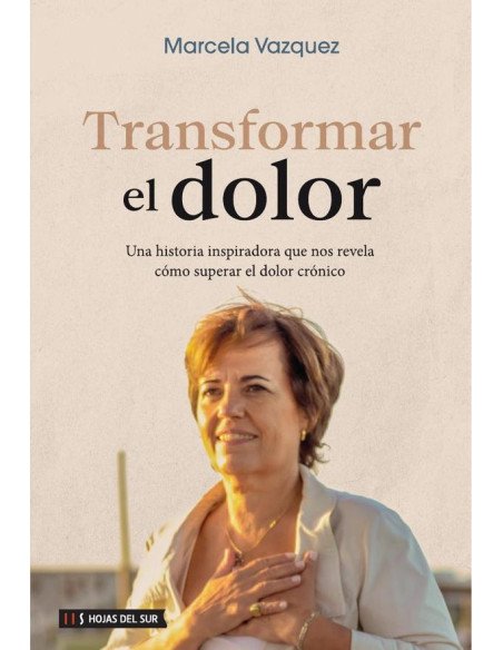 Transformar el dolor: Una historia inspiradora que nos revela cómo superar el dolor crónico
