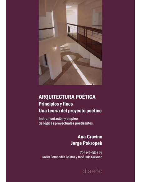Arquitectura poética. Principios y fines. Una teoría del proyecto poético:INSTRUMENTACIÓN Y EMPLEO DE LÓGICAS PROYECTUALES POETIZANTES