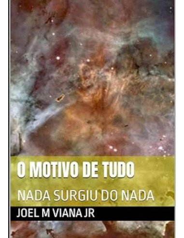 O Motivo De Tudo:NADA SURGIU DO NADA