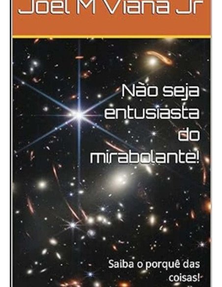 Não Seja Entusiasta Do Mirabolante:Saiba o porquê das coisas!