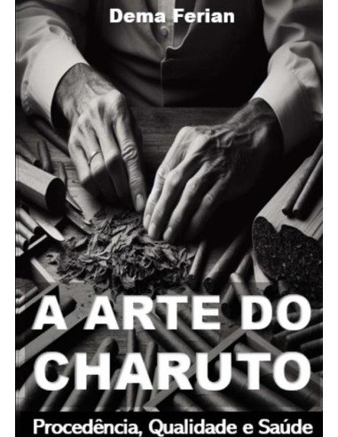 A Arte Do Charuto:Procedência, Qualidade e Saúde