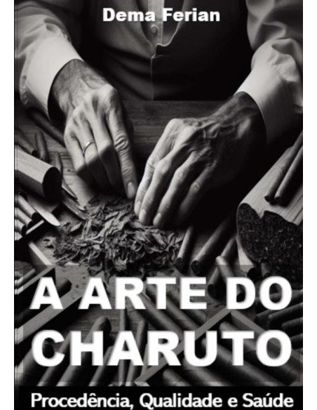 A Arte Do Charuto:Procedência, Qualidade e Saúde