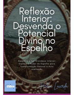Reflexão Interior: Desvenda O Potencial Divino No Espelho