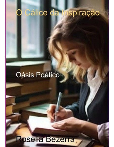 O Cálice Da Inspiração:Oásis Poético