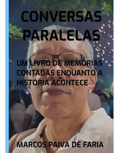 Conversas Paralelas:Um livro de memórias contadas enquanto a história acontece