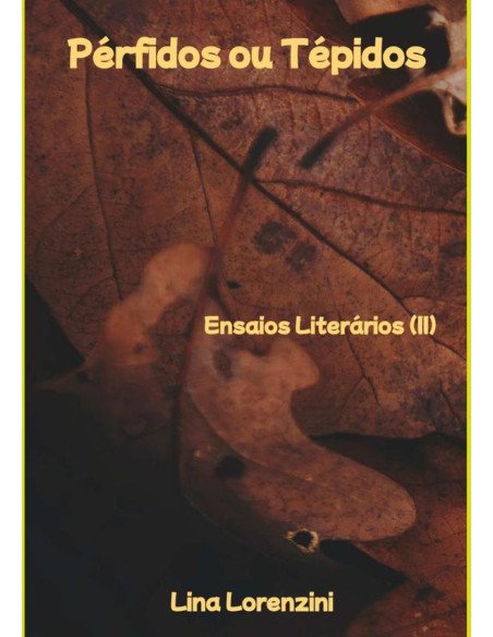 Pérfidos Ou Tépidos:Ensaios Literários (II)