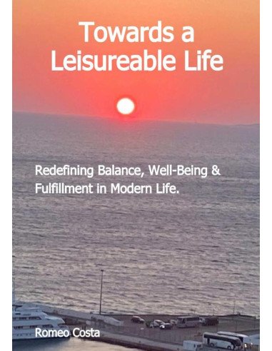 Towards A Leisureable Life:Redefining Balance, Well-Being & Fulfillment in Modern Life.