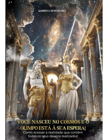 Lei Da Atração - Você Nasceu No Cosmos E O Olimpo Está À Sua Espera:Como usar a lei da atração para acessar a realidade que contém todos os seus desejos realizados!