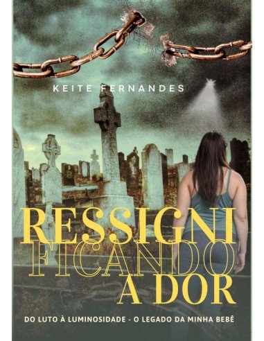 Ressignificando A Dor:DO LUTO À LUMINOSIDADE: O LEGADO DA MINHA BEBÊ