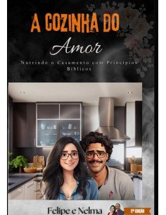 A Cozinha Do Amor:Nutrindo o Casamento com Princípios Bíblicos