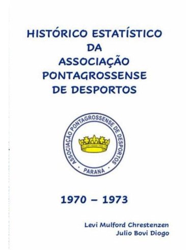 Histórico Estatístico Da Associação Pontagrossense De Desportos 1970 - 1973