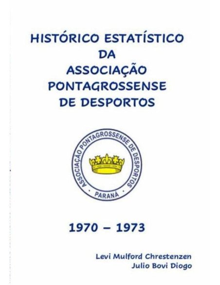 Histórico Estatístico Da Associação Pontagrossense De Desportos 1970 - 1973