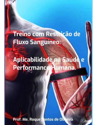Treino Com Restrição De Fluxo Sanguíneo::Aplicabilidade na Saúde e Performance Humana.