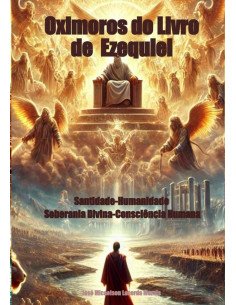 Oximoros Do Livro De Ezequiel:Santidade-Humanidade e Soberania Divina-Consciência Humana
