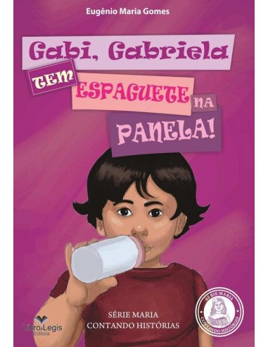 Gabi, Gabriela, Tem Espaguete Na Panela:SÉRIE INFANTIL MARIA CONTANDO HISTÓRIAS